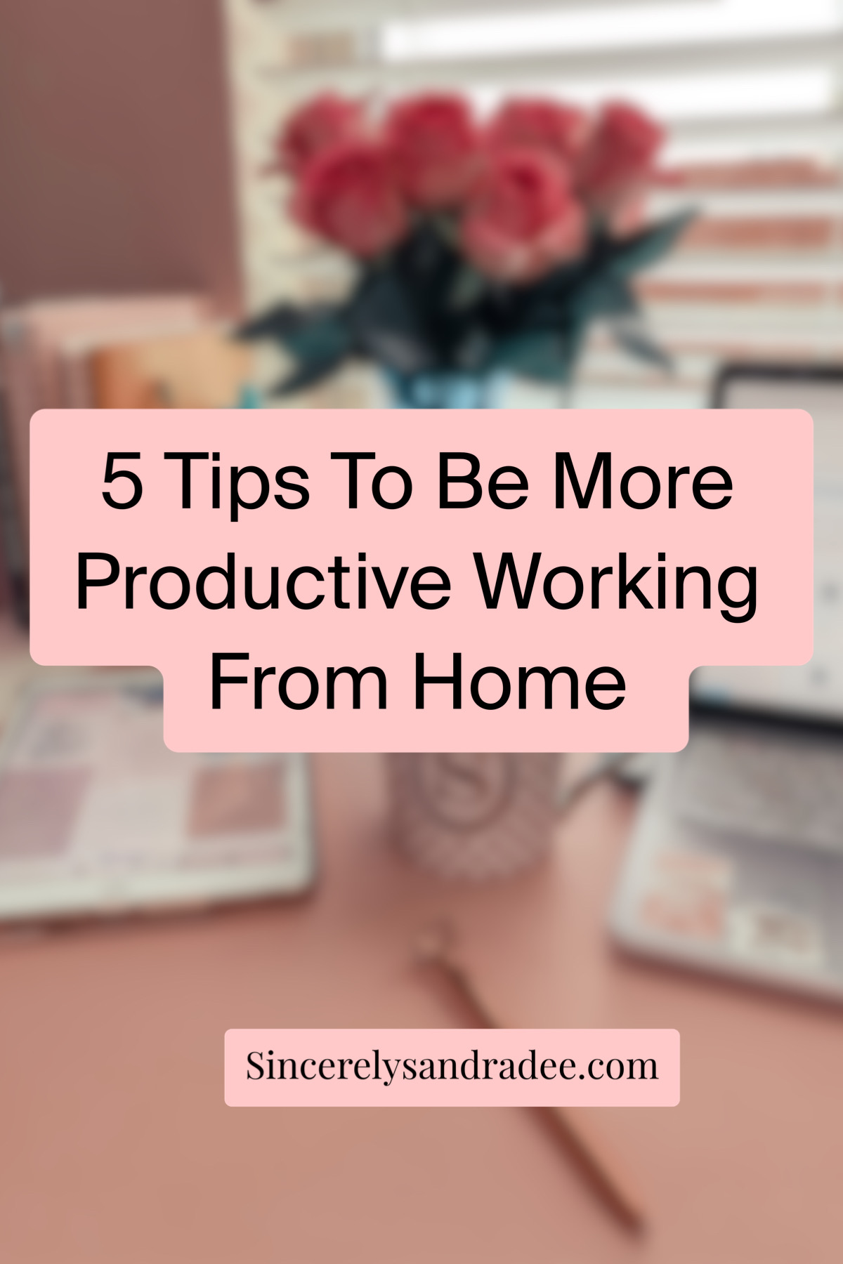 5 Tips To Be More Productive Working From Home